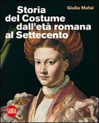 Storia_Del_Costume_Dall`eta`_Romana_Al_Settecento_-Mafai_Giulia